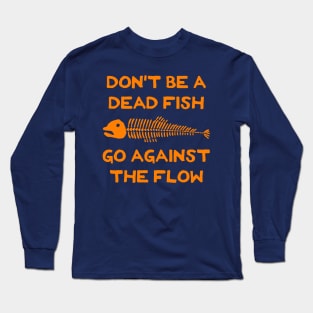 Don't Be A Dead Fish - Go Against The Flow (v13) Long Sleeve T-Shirt
